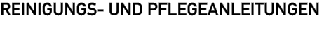 REINIGUNGS- UND PFLEGEANLEITUNGEN
